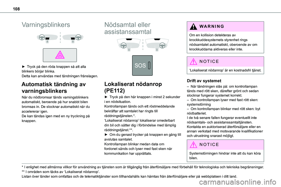 TOYOTA PROACE VERSO EV 2023 Bruksanvisningar (in Swedish) 108
Varningsblinkers
► Tryck på den röda knappen så att alla blinkers börjar blinka.Detta kan användas med tändningen frånslagen.
Automatisk tändning av
varningsblinkers
När du nödb TOYOTA PROACE VERSO EV 2023 Bruksanvisningar (in Swedish) 108
Varningsblinkers
► Tryck på den röda knappen så att alla blinkers börjar blinka.Detta kan användas med tändningen frånslagen.
Automatisk tändning av
varningsblinkers
När du nödb