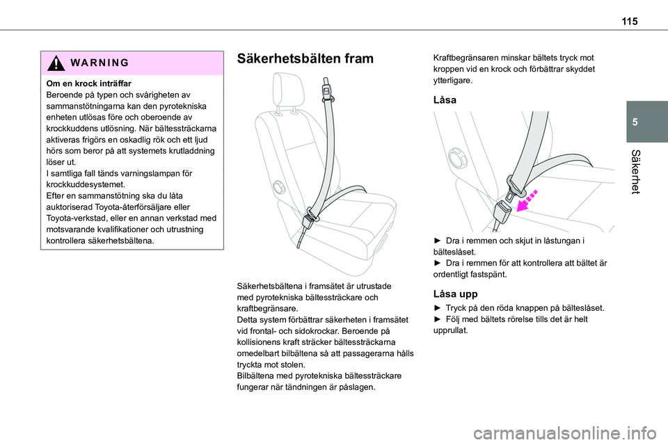TOYOTA PROACE VERSO EV 2023 Bruksanvisningar (in Swedish) 11 5
Säkerhet
5
WARNI NG
Om en krock inträffarBeroende på typen och svårigheten av sammanstötningarna kan den pyrotekniska enheten utlösas före och oberoende av krockkuddens utlösning. När b TOYOTA PROACE VERSO EV 2023 Bruksanvisningar (in Swedish) 11 5
Säkerhet
5
WARNI NG
Om en krock inträffarBeroende på typen och svårigheten av sammanstötningarna kan den pyrotekniska enheten utlösas före och oberoende av krockkuddens utlösning. När b
