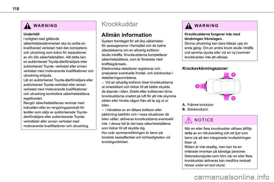 TOYOTA PROACE VERSO EV 2023 Bruksanvisningar (in Swedish) 11 8
WARNI NG
UnderhållI enlighet med gällande säkerhetsbestämmelser ska du anlita en kvalificerad verkstad med den kompetens och utrustning som krävs för reparationer av din bils säkerhetsbäl TOYOTA PROACE VERSO EV 2023 Bruksanvisningar (in Swedish) 11 8
WARNI NG
UnderhållI enlighet med gällande säkerhetsbestämmelser ska du anlita en kvalificerad verkstad med den kompetens och utrustning som krävs för reparationer av din bils säkerhetsbäl