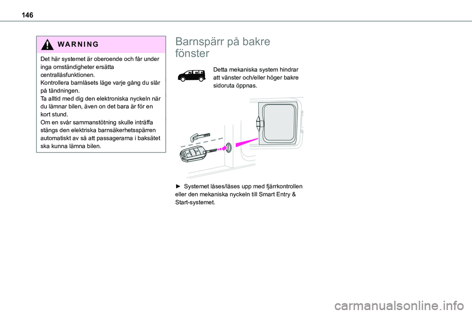 TOYOTA PROACE VERSO EV 2023 Bruksanvisningar (in Swedish) 146
WARNI NG
Det här systemet är oberoende och får under inga omständigheter ersätta centrallåsfunktionen.Kontrollera barnlåsets läge varje gång du slår på tändningen.Ta alltid med dig den TOYOTA PROACE VERSO EV 2023 Bruksanvisningar (in Swedish) 146
WARNI NG
Det här systemet är oberoende och får under inga omständigheter ersätta centrallåsfunktionen.Kontrollera barnlåsets läge varje gång du slår på tändningen.Ta alltid med dig den