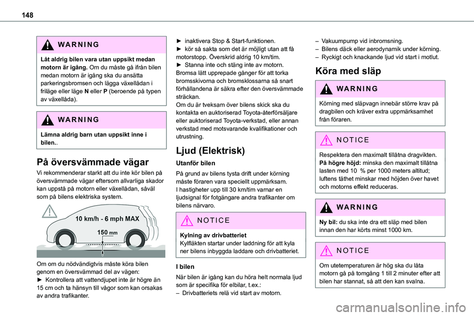 TOYOTA PROACE VERSO EV 2023 Bruksanvisningar (in Swedish) 148
WARNI NG
Låt aldrig bilen vara utan uppsikt medan motorn är igång. Om du måste gå ifrån bilen medan motorn är igång ska du ansätta parkeringsbromsen och lägga växellådan i friläge ell TOYOTA PROACE VERSO EV 2023 Bruksanvisningar (in Swedish) 148
WARNI NG
Låt aldrig bilen vara utan uppsikt medan motorn är igång. Om du måste gå ifrån bilen medan motorn är igång ska du ansätta parkeringsbromsen och lägga växellådan i friläge ell