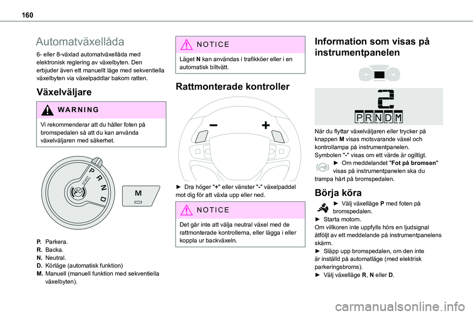 TOYOTA PROACE VERSO EV 2023 Bruksanvisningar (in Swedish) 160
Automatväxellåda
6- eller 8-växlad automatväxellåda med elektronisk reglering av växelbyten. Den erbjuder även ett manuellt läge med sekventiella växelbyten via växelpaddlar bakom ratten TOYOTA PROACE VERSO EV 2023 Bruksanvisningar (in Swedish) 160
Automatväxellåda
6- eller 8-växlad automatväxellåda med elektronisk reglering av växelbyten. Den erbjuder även ett manuellt läge med sekventiella växelbyten via växelpaddlar bakom ratten