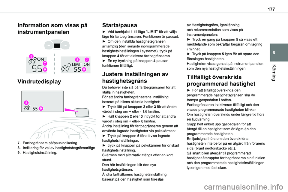 TOYOTA PROACE VERSO EV 2023 Bruksanvisningar (in Swedish) 177
Körning
6
Information som visas på
instrumentpanelen
Vindrutedisplay
7.Fartbegränsare på/pausindikering
8.Indikering för val av hastighetsbegränsarläge
9.Hastighetsinställning.
S TOYOTA PROACE VERSO EV 2023 Bruksanvisningar (in Swedish) 177
Körning
6
Information som visas på
instrumentpanelen
Vindrutedisplay
7.Fartbegränsare på/pausindikering
8.Indikering för val av hastighetsbegränsarläge
9.Hastighetsinställning.
S