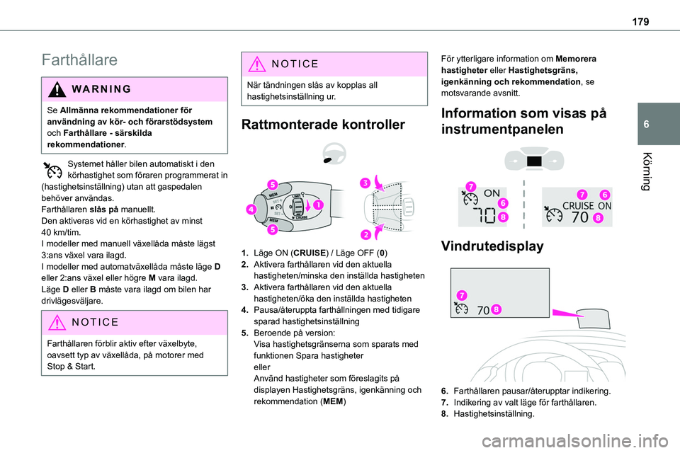 TOYOTA PROACE VERSO EV 2023 Bruksanvisningar (in Swedish) 179
Körning
6
Farthållare
WARNI NG
Se Allmänna rekommendationer för användning av kör- och förarstödsystem och Farthållare - särskilda rekommendationer.
Systemet håller bilen automatiskt i TOYOTA PROACE VERSO EV 2023 Bruksanvisningar (in Swedish) 179
Körning
6
Farthållare
WARNI NG
Se Allmänna rekommendationer för användning av kör- och förarstödsystem och Farthållare - särskilda rekommendationer.
Systemet håller bilen automatiskt i