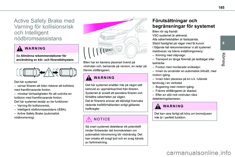 TOYOTA PROACE VERSO EV 2023 Bruksanvisningar (in Swedish) 185
Körning
6
Active Safety Brake med
Varning för kollisionsrisk
och Intelligent
nödbromsassistans
WARNI NG
Se Allmänna rekommendationer för användning av kör- och förarstödsystem.
Det TOYOTA PROACE VERSO EV 2023 Bruksanvisningar (in Swedish) 185
Körning
6
Active Safety Brake med
Varning för kollisionsrisk
och Intelligent
nödbromsassistans
WARNI NG
Se Allmänna rekommendationer för användning av kör- och förarstödsystem.
Det