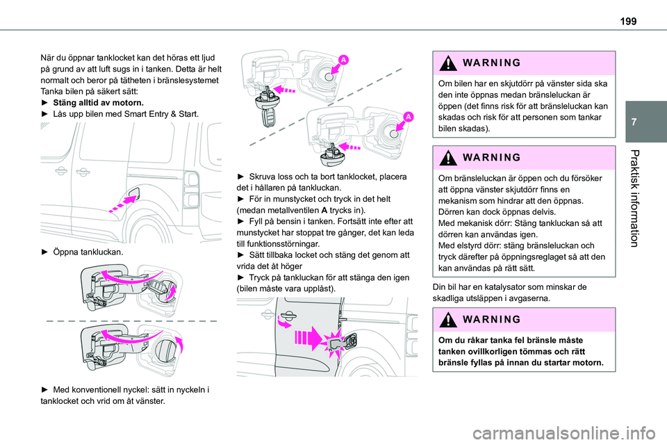 TOYOTA PROACE VERSO EV 2023 Bruksanvisningar (in Swedish) 199
Praktisk information
7
När du öppnar tanklocket kan det höras ett ljud på grund av att luft sugs in i tanken. Detta är helt normalt och beror på tätheten i bränslesystemetTanka bilen på s TOYOTA PROACE VERSO EV 2023 Bruksanvisningar (in Swedish) 199
Praktisk information
7
När du öppnar tanklocket kan det höras ett ljud på grund av att luft sugs in i tanken. Detta är helt normalt och beror på tätheten i bränslesystemetTanka bilen på s