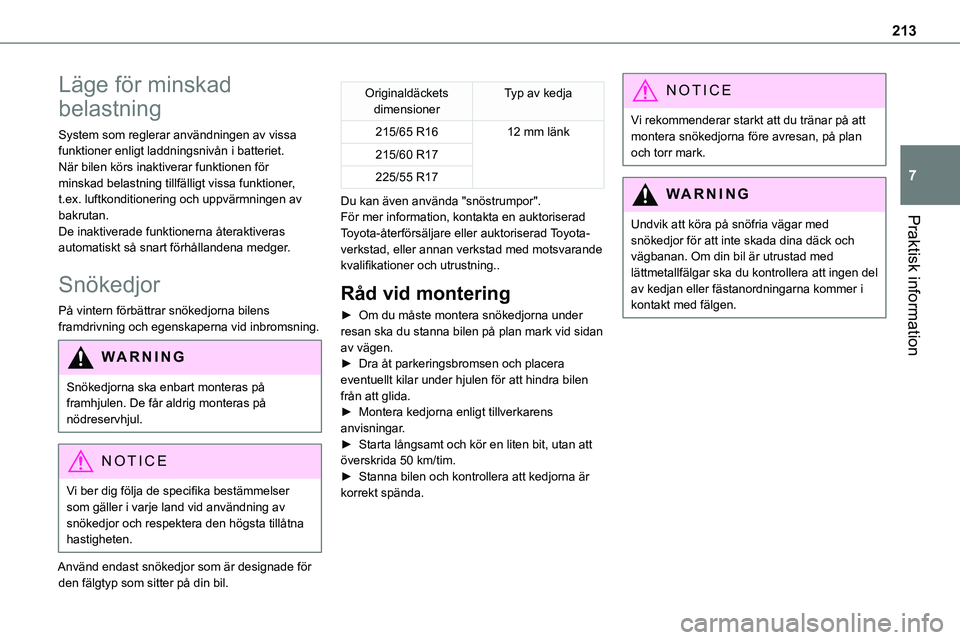TOYOTA PROACE VERSO EV 2023 Bruksanvisningar (in Swedish) 213
Praktisk information
7
Läge för minskad
belastning
System som reglerar användningen av vissa funktioner enligt laddningsnivån i batteriet.När bilen körs inaktiverar funktionen för minskad TOYOTA PROACE VERSO EV 2023 Bruksanvisningar (in Swedish) 213
Praktisk information
7
Läge för minskad
belastning
System som reglerar användningen av vissa funktioner enligt laddningsnivån i batteriet.När bilen körs inaktiverar funktionen för minskad
