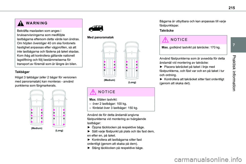 TOYOTA PROACE VERSO EV 2023 Bruksanvisningar (in Swedish) 215
Praktisk information
7
WARNI NG
Bekräfta maxlasten som anges i bruksanvisningarna som medföljde lastbågarna eftersom detta värde kan ändras.Om höjden överstiger 40 cm ska fordonets hastighe TOYOTA PROACE VERSO EV 2023 Bruksanvisningar (in Swedish) 215
Praktisk information
7
WARNI NG
Bekräfta maxlasten som anges i bruksanvisningarna som medföljde lastbågarna eftersom detta värde kan ändras.Om höjden överstiger 40 cm ska fordonets hastighe