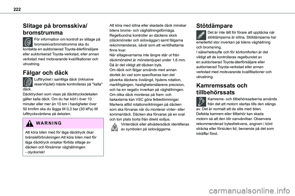 TOYOTA PROACE VERSO EV 2023 Bruksanvisningar (in Swedish) 222
Slitage på bromsskiva/
bromstrumma
För information om kontroll av slitage på bromsskiva/bromstrumma ska du kontakta en auktoriserad Toyota-återförsäljare eller auktoriserad Toyota-verkstad, TOYOTA PROACE VERSO EV 2023 Bruksanvisningar (in Swedish) 222
Slitage på bromsskiva/
bromstrumma
För information om kontroll av slitage på bromsskiva/bromstrumma ska du kontakta en auktoriserad Toyota-återförsäljare eller auktoriserad Toyota-verkstad,