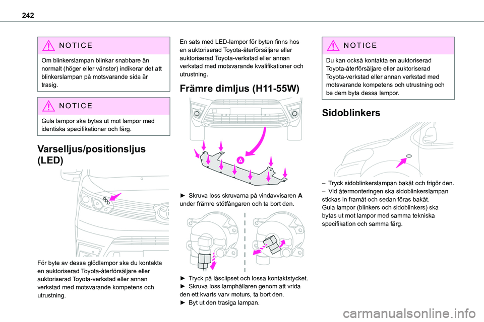 TOYOTA PROACE VERSO EV 2023 Bruksanvisningar (in Swedish) 242
NOTIC E
Om blinkerslampan blinkar snabbare än normalt (höger eller vänster) indikerar det att blinkerslampan på motsvarande sida är trasig.
NOTIC E
Gula lampor ska bytas ut mot lampor med ide TOYOTA PROACE VERSO EV 2023 Bruksanvisningar (in Swedish) 242
NOTIC E
Om blinkerslampan blinkar snabbare än normalt (höger eller vänster) indikerar det att blinkerslampan på motsvarande sida är trasig.
NOTIC E
Gula lampor ska bytas ut mot lampor med ide
