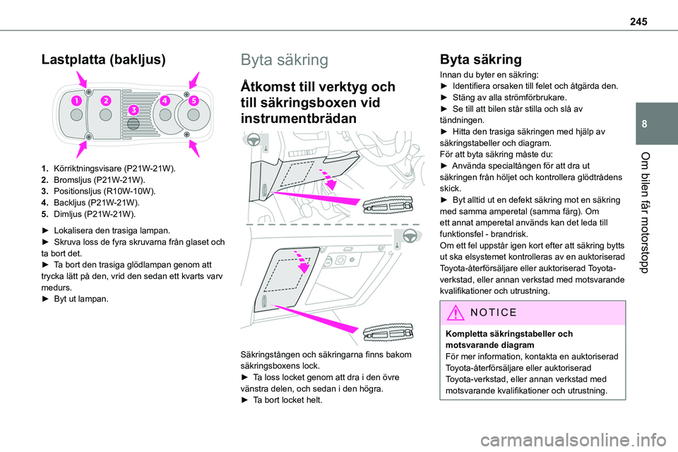 TOYOTA PROACE VERSO EV 2023 Bruksanvisningar (in Swedish) 245
Om bilen får motorstopp
8
Lastplatta (bakljus)
1.Körriktningsvisare (P21W-21W).
2.Bromsljus (P21W-21W).
3.Positionsljus (R10W-10W).
4.Backljus (P21W-21W).
5.Dimljus (P21W-21W).
► Lokalisera de TOYOTA PROACE VERSO EV 2023 Bruksanvisningar (in Swedish) 245
Om bilen får motorstopp
8
Lastplatta (bakljus)
1.Körriktningsvisare (P21W-21W).
2.Bromsljus (P21W-21W).
3.Positionsljus (R10W-10W).
4.Backljus (P21W-21W).
5.Dimljus (P21W-21W).
► Lokalisera de