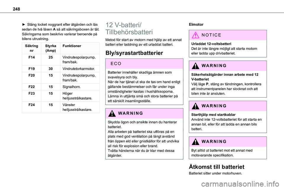 TOYOTA PROACE VERSO EV 2023 Bruksanvisningar (in Swedish) 248
► Stäng locket noggrant efter åtgärden och lås sedan de två låsen A så att säkringsboxen är tät.Säkringarna som beskrivs varierar beroende på bilens utrustning.
Säkring nrStyrka(Amp TOYOTA PROACE VERSO EV 2023 Bruksanvisningar (in Swedish) 248
► Stäng locket noggrant efter åtgärden och lås sedan de två låsen A så att säkringsboxen är tät.Säkringarna som beskrivs varierar beroende på bilens utrustning.
Säkring nrStyrka(Amp