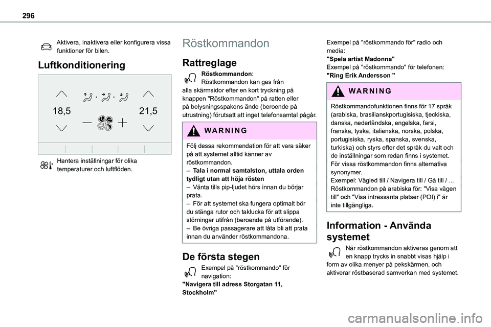 TOYOTA PROACE VERSO EV 2023 Bruksanvisningar (in Swedish) 296
Aktivera, inaktivera eller konfigurera vissa funktioner för bilen.
Luftkonditionering
21,518,5
Hantera inställningar för olika temperaturer och luftflöden.
Röstkommandon
Rattreglage
Röst TOYOTA PROACE VERSO EV 2023 Bruksanvisningar (in Swedish) 296
Aktivera, inaktivera eller konfigurera vissa funktioner för bilen.
Luftkonditionering
21,518,5
Hantera inställningar för olika temperaturer och luftflöden.
Röstkommandon
Rattreglage
Röst