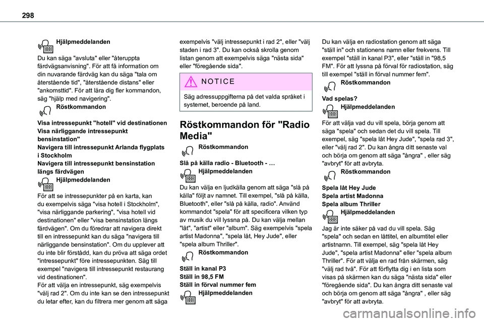 TOYOTA PROACE VERSO EV 2023 Bruksanvisningar (in Swedish) 298
Hjälpmeddelanden
Du kan säga "avsluta" eller "återuppta färdvägsanvisning". För att få information om din nuvarande färdväg kan du säga "tala om återstående tid TOYOTA PROACE VERSO EV 2023 Bruksanvisningar (in Swedish) 298
Hjälpmeddelanden
Du kan säga "avsluta" eller "återuppta färdvägsanvisning". För att få information om din nuvarande färdväg kan du säga "tala om återstående tid