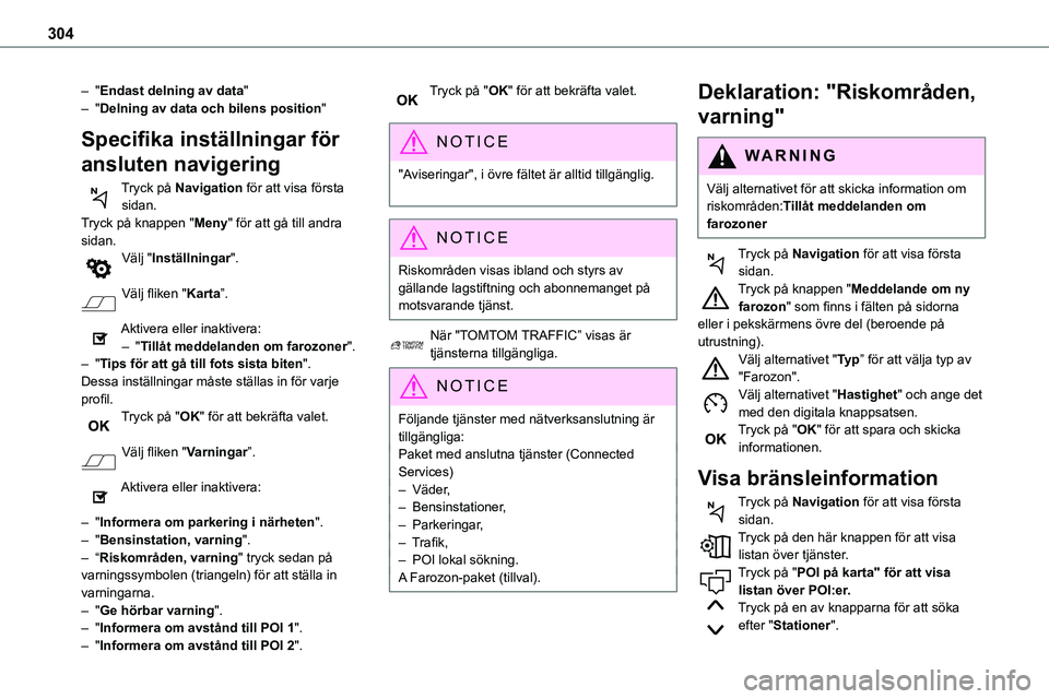 TOYOTA PROACE VERSO EV 2023 Bruksanvisningar (in Swedish) 304
– "Endast delning av data"– "Delning av data och bilens position"
Specifika inställningar för
ansluten navigering
Tryck på Navigation för att visa första sidan.Tryck på TOYOTA PROACE VERSO EV 2023 Bruksanvisningar (in Swedish) 304
– "Endast delning av data"– "Delning av data och bilens position"
Specifika inställningar för
ansluten navigering
Tryck på Navigation för att visa första sidan.Tryck på