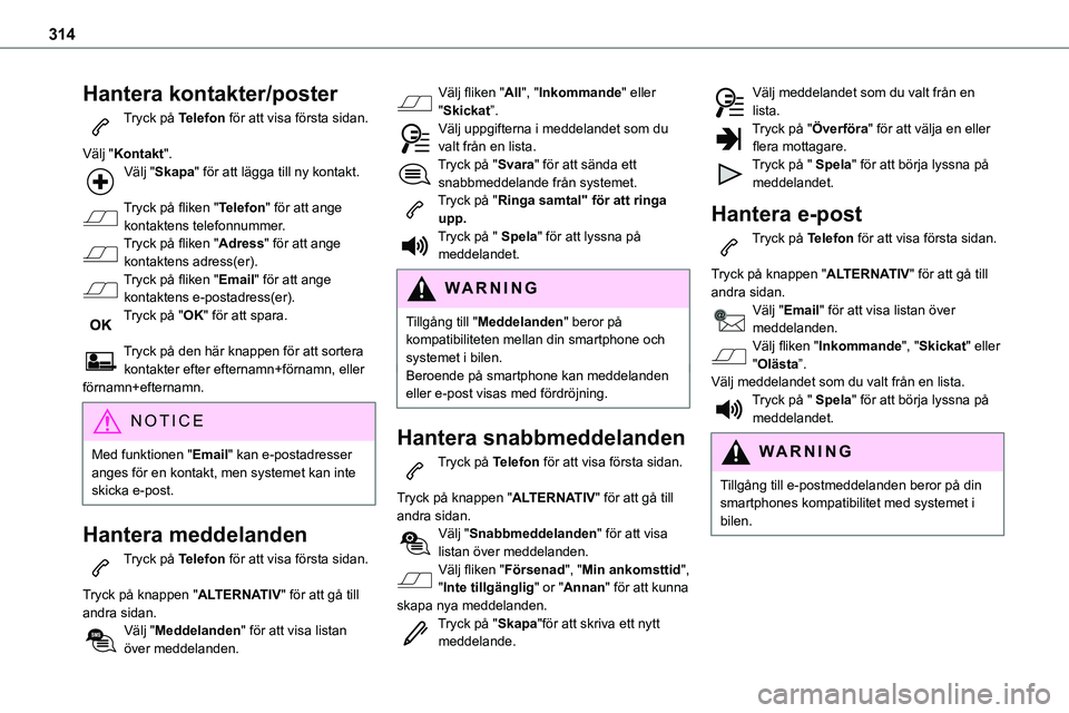 TOYOTA PROACE VERSO EV 2023 Bruksanvisningar (in Swedish) 314
Hantera kontakter/poster
Tryck på Telefon för att visa första sidan.
Välj "Kontakt".Välj "Skapa" för att lägga till ny kontakt.
Tryck på fliken "Telefon" för att TOYOTA PROACE VERSO EV 2023 Bruksanvisningar (in Swedish) 314
Hantera kontakter/poster
Tryck på Telefon för att visa första sidan.
Välj "Kontakt".Välj "Skapa" för att lägga till ny kontakt.
Tryck på fliken "Telefon" för att
