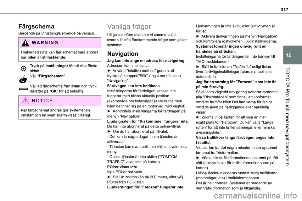 TOYOTA PROACE VERSO EV 2023 Bruksanvisningar (in Swedish) 317
TOYOTA Pro Touch med navigationssystem
12
Färgschema
Beroende på utrustning/Beroende på version.
WARNI NG
I säkerhetssyfte kan färgschemat bara ändras när bilen är stillastående.
Tryck p TOYOTA PROACE VERSO EV 2023 Bruksanvisningar (in Swedish) 317
TOYOTA Pro Touch med navigationssystem
12
Färgschema
Beroende på utrustning/Beroende på version.
WARNI NG
I säkerhetssyfte kan färgschemat bara ändras när bilen är stillastående.
Tryck p