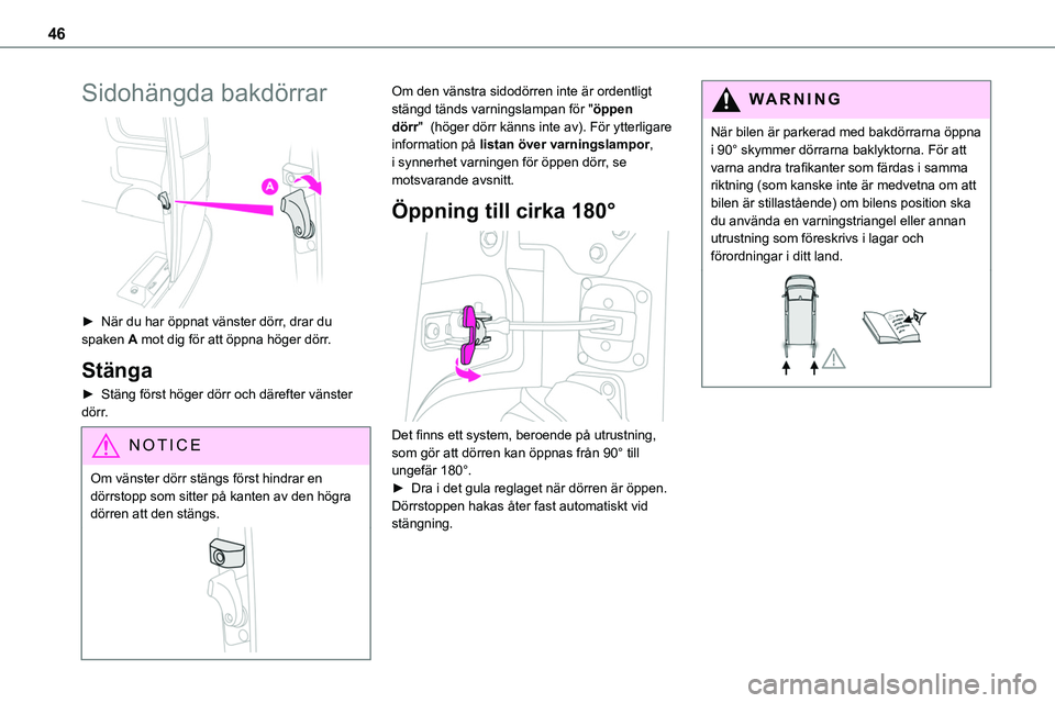 TOYOTA PROACE VERSO EV 2023 Bruksanvisningar (in Swedish) 46
Sidohängda bakdörrar
► När du har öppnat vänster dörr, drar du spaken A mot dig för att öppna höger dörr.
Stänga
► Stäng först höger dörr och därefter vänster dörr.
NOTIC E TOYOTA PROACE VERSO EV 2023 Bruksanvisningar (in Swedish) 46
Sidohängda bakdörrar
► När du har öppnat vänster dörr, drar du spaken A mot dig för att öppna höger dörr.
Stänga
► Stäng först höger dörr och därefter vänster dörr.
NOTIC E