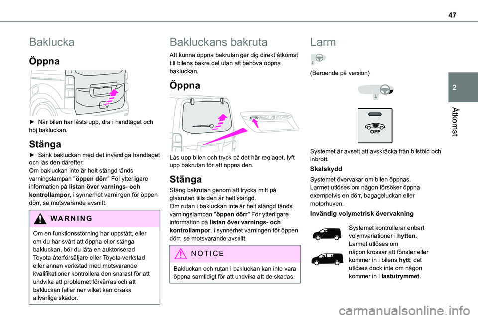 TOYOTA PROACE VERSO EV 2023 Bruksanvisningar (in Swedish) 47
Åtkomst
2
Baklucka
Öppna
► När bilen har låsts upp, dra i handtaget och höj bakluckan.
Stänga
► Sänk bakluckan med det invändiga handtaget och lås den därefter.Om bakluckan inte ä TOYOTA PROACE VERSO EV 2023 Bruksanvisningar (in Swedish) 47
Åtkomst
2
Baklucka
Öppna
► När bilen har låsts upp, dra i handtaget och höj bakluckan.
Stänga
► Sänk bakluckan med det invändiga handtaget och lås den därefter.Om bakluckan inte ä