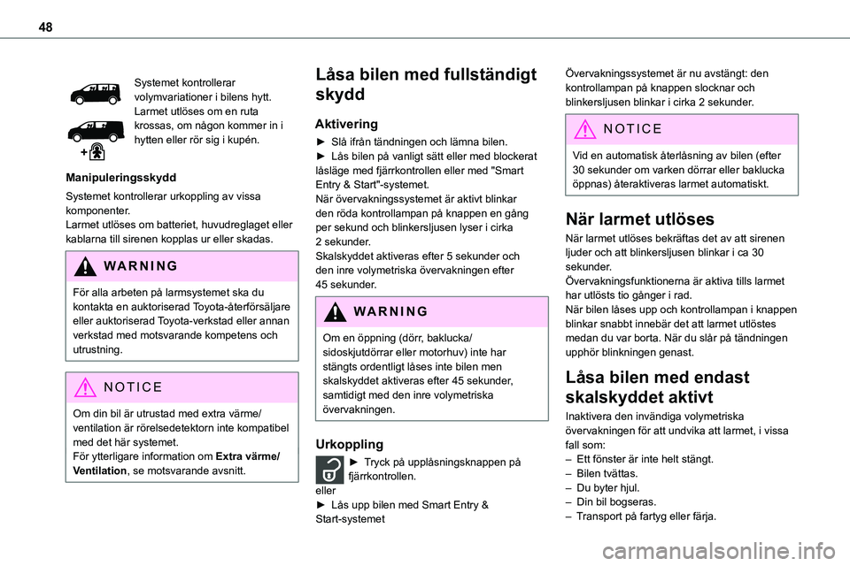 TOYOTA PROACE VERSO EV 2023 Bruksanvisningar (in Swedish) 48
Systemet kontrollerar volymvariationer i bilens hytt.Larmet utlöses om en ruta krossas, om någon kommer in i hytten eller rör sig i kupén.
Manipuleringsskydd
Systemet kontrollerar urkoppling av TOYOTA PROACE VERSO EV 2023 Bruksanvisningar (in Swedish) 48
Systemet kontrollerar volymvariationer i bilens hytt.Larmet utlöses om en ruta krossas, om någon kommer in i hytten eller rör sig i kupén.
Manipuleringsskydd
Systemet kontrollerar urkoppling av