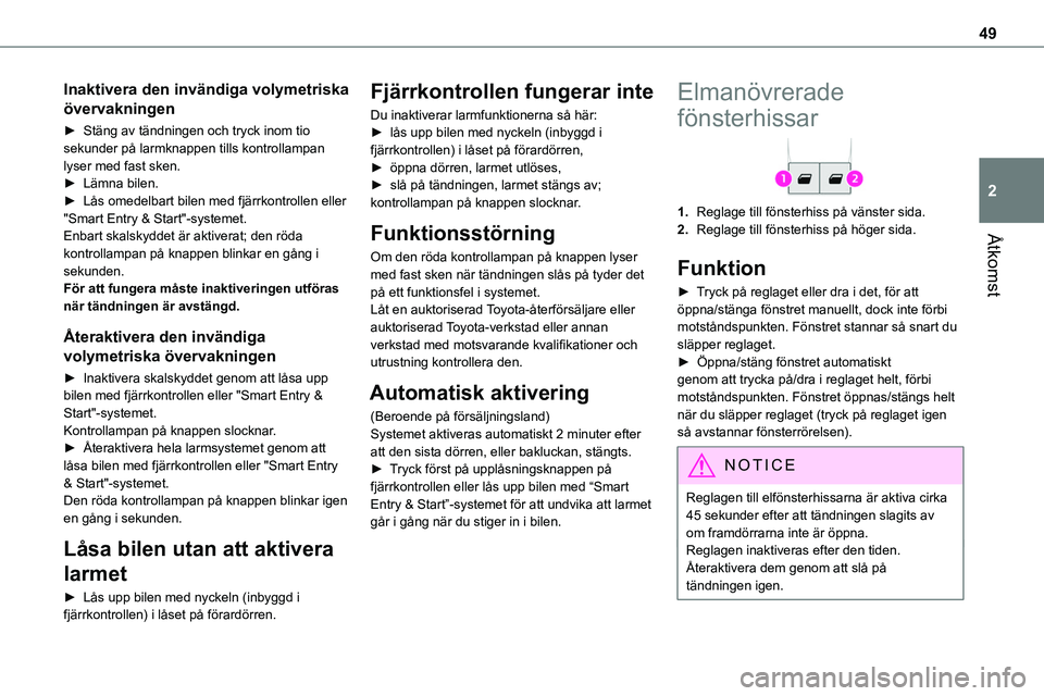 TOYOTA PROACE VERSO EV 2023 Bruksanvisningar (in Swedish) 49
Åtkomst
2
Inaktivera den invändiga volymetriska
övervakningen
► Stäng av tändningen och tryck inom tio sekunder på larmknappen tills kontrollampan lyser med fast sken.► Lämna bilen.► TOYOTA PROACE VERSO EV 2023 Bruksanvisningar (in Swedish) 49
Åtkomst
2
Inaktivera den invändiga volymetriska
övervakningen
► Stäng av tändningen och tryck inom tio sekunder på larmknappen tills kontrollampan lyser med fast sken.► Lämna bilen.►