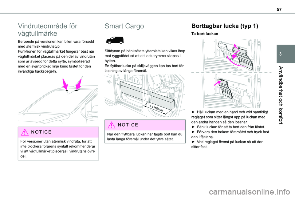 TOYOTA PROACE VERSO EV 2023 Bruksanvisningar (in Swedish) 57
Användbarhet och komfort
3
Vindruteområde för
vägtullmärke
Beroende på versionen kan bilen vara försedd med atermisk vindrutetyp.Funktionen för vägtullmärket fungerar bäst när vägtull TOYOTA PROACE VERSO EV 2023 Bruksanvisningar (in Swedish) 57
Användbarhet och komfort
3
Vindruteområde för
vägtullmärke
Beroende på versionen kan bilen vara försedd med atermisk vindrutetyp.Funktionen för vägtullmärket fungerar bäst när vägtull