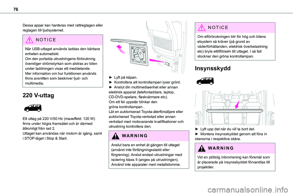 TOYOTA PROACE VERSO EV 2023 Bruksanvisningar (in Swedish) 76
Dessa appar kan hanteras med rattreglagen eller reglagen till ljudsystemet.
NOTIC E
När USB-uttaget används laddas den bärbara enheten automatiskt.Om den portabla utrustningens förbrukning öve TOYOTA PROACE VERSO EV 2023 Bruksanvisningar (in Swedish) 76
Dessa appar kan hanteras med rattreglagen eller reglagen till ljudsystemet.
NOTIC E
När USB-uttaget används laddas den bärbara enheten automatiskt.Om den portabla utrustningens förbrukning öve