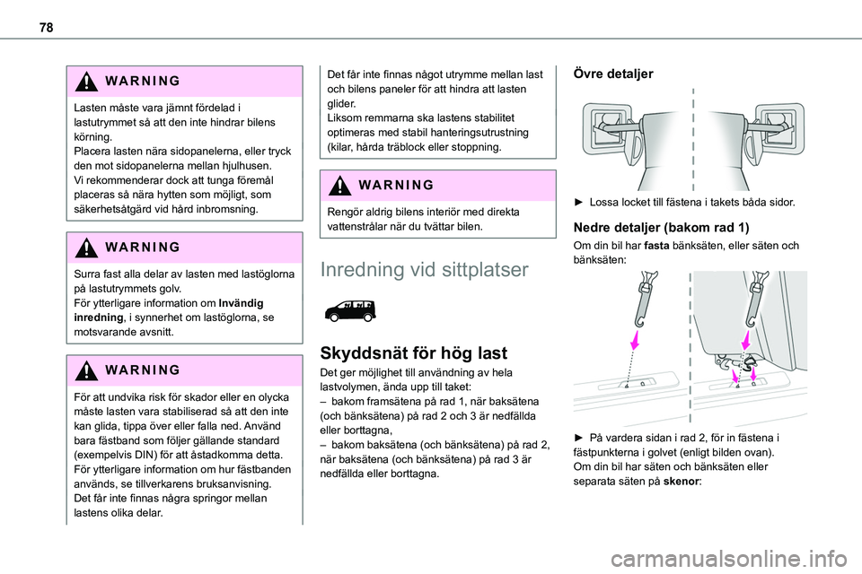 TOYOTA PROACE VERSO EV 2023 Bruksanvisningar (in Swedish) 78
WARNI NG
Lasten måste vara jämnt fördelad i lastutrymmet så att den inte hindrar bilens körning.Placera lasten nära sidopanelerna, eller tryck den mot sidopanelerna mellan hjulhusen.Vi rekomm TOYOTA PROACE VERSO EV 2023 Bruksanvisningar (in Swedish) 78
WARNI NG
Lasten måste vara jämnt fördelad i lastutrymmet så att den inte hindrar bilens körning.Placera lasten nära sidopanelerna, eller tryck den mot sidopanelerna mellan hjulhusen.Vi rekomm