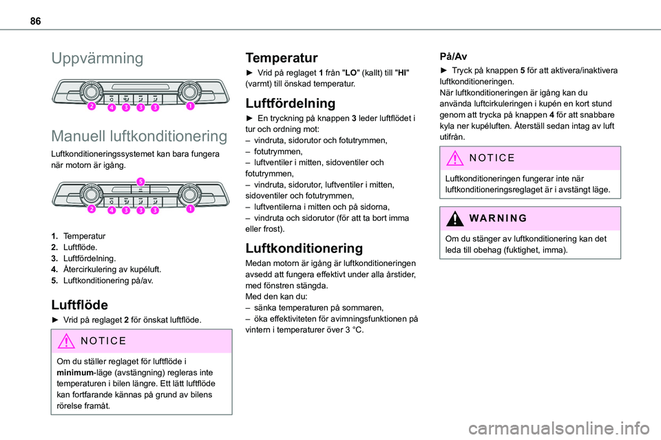 TOYOTA PROACE VERSO EV 2023 Bruksanvisningar (in Swedish) 86
Uppvärmning
Manuell luftkonditionering
Luftkonditioneringssystemet kan bara fungera när motorn är igång.
1.Temperatur
2.Luftflöde.
3.Luftfördelning.
4.Återcirkulering av kupéluft.
5.L TOYOTA PROACE VERSO EV 2023 Bruksanvisningar (in Swedish) 86
Uppvärmning
Manuell luftkonditionering
Luftkonditioneringssystemet kan bara fungera när motorn är igång.
1.Temperatur
2.Luftflöde.
3.Luftfördelning.
4.Återcirkulering av kupéluft.
5.L