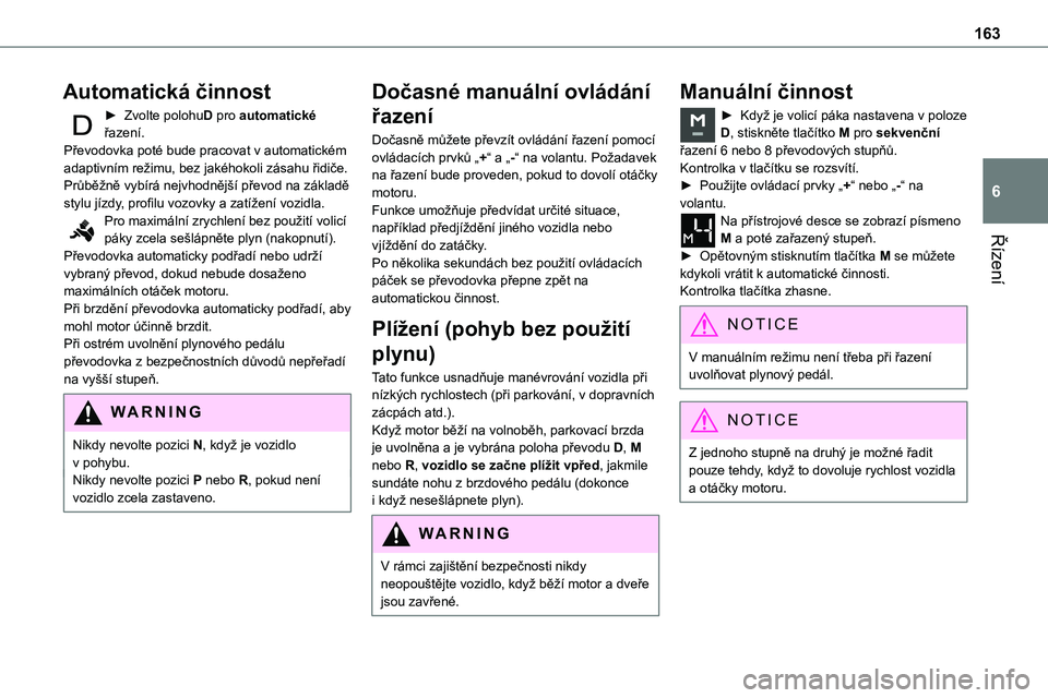 TOYOTA PROACE VERSO EV 2023  Návod na použití (in Czech) 163
Řízení
6
Automatická činnost
► Zvolte polohuD pro automatické řazení.Převodovka poté bude pracovat v automatickém adaptivním režimu, bez jakéhokoli zásahu řidiče. Průběžně v