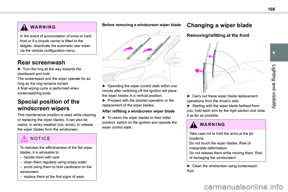 TOYOTA PROACE VERSO EV 2022 Owners Manual 109
Lighting and visibility
4
WARNI NG
In the event of accumulation of snow or hard frost or if a bicycle carrier is fitted to the tailgate, deactivate the automatic rear wiper via the vehicle configu TOYOTA PROACE VERSO EV 2022 Owners Manual 109
Lighting and visibility
4
WARNI NG
In the event of accumulation of snow or hard frost or if a bicycle carrier is fitted to the tailgate, deactivate the automatic rear wiper via the vehicle configu