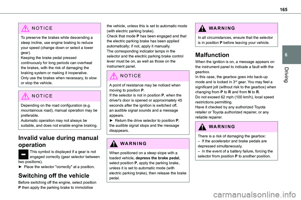 TOYOTA PROACE VERSO EV 2022 Owners Manual 165
Driving
6
NOTIC E
To preserve the brakes while descending a steep incline, use engine braking to reduce your speed (change down or select a lower gear).Keeping the brake pedal pressed continuously TOYOTA PROACE VERSO EV 2022 Owners Manual 165
Driving
6
NOTIC E
To preserve the brakes while descending a steep incline, use engine braking to reduce your speed (change down or select a lower gear).Keeping the brake pedal pressed continuously