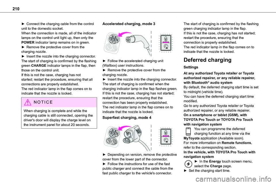 TOYOTA PROACE VERSO EV 2022 Owners Manual 210
► Connect the charging cable from the control unit to the domestic socket.When the connection is made, all of the indicator lamps on the control unit light up, then only the POWER indicator lamp TOYOTA PROACE VERSO EV 2022 Owners Manual 210
► Connect the charging cable from the control unit to the domestic socket.When the connection is made, all of the indicator lamps on the control unit light up, then only the POWER indicator lamp