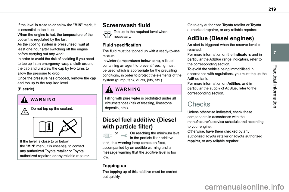 TOYOTA PROACE VERSO EV 2022 Owners Manual 219
Practical information
7
If the level is close to or below the "MIN" mark, it is essential to top it up.When the engine is hot, the temperature of the coolant is regulated by the fan.As the TOYOTA PROACE VERSO EV 2022 Owners Manual 219
Practical information
7
If the level is close to or below the "MIN" mark, it is essential to top it up.When the engine is hot, the temperature of the coolant is regulated by the fan.As the