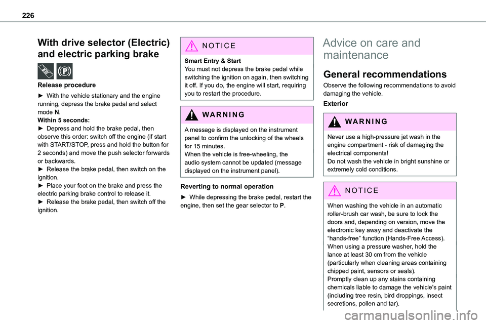 TOYOTA PROACE VERSO EV 2022 Owners Manual 226
With drive selector (Electric)
and electric parking brake /
Release procedure
► With the vehicle stationary and the engine running, depress the brake pedal and select mode N.
Within 5 second TOYOTA PROACE VERSO EV 2022 Owners Manual 226
With drive selector (Electric)
and electric parking brake /
Release procedure
► With the vehicle stationary and the engine running, depress the brake pedal and select mode N.
Within 5 second