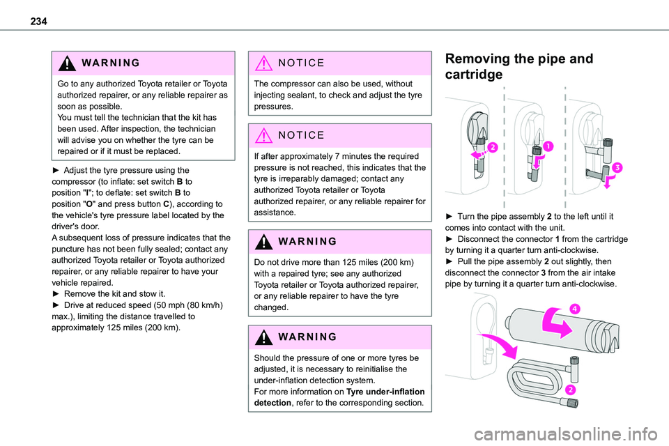 TOYOTA PROACE VERSO EV 2022 Owners Manual 234
WARNI NG
Go to any authorized Toyota retailer or Toyota authorized repairer, or any reliable repairer as soon as possible.You must tell the technician that the kit has been used. After inspection, TOYOTA PROACE VERSO EV 2022 Owners Manual 234
WARNI NG
Go to any authorized Toyota retailer or Toyota authorized repairer, or any reliable repairer as soon as possible.You must tell the technician that the kit has been used. After inspection,