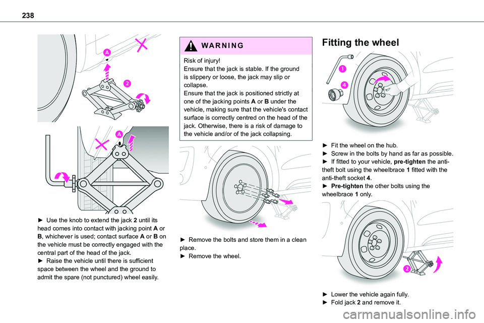 TOYOTA PROACE VERSO EV 2022  Owners Manual 238
  
 
► Use the knob to extend the jack 2 until its head comes into contact with jacking point A or B, whichever is used; contact surface A or B on the vehicle must be correctly engaged with the 