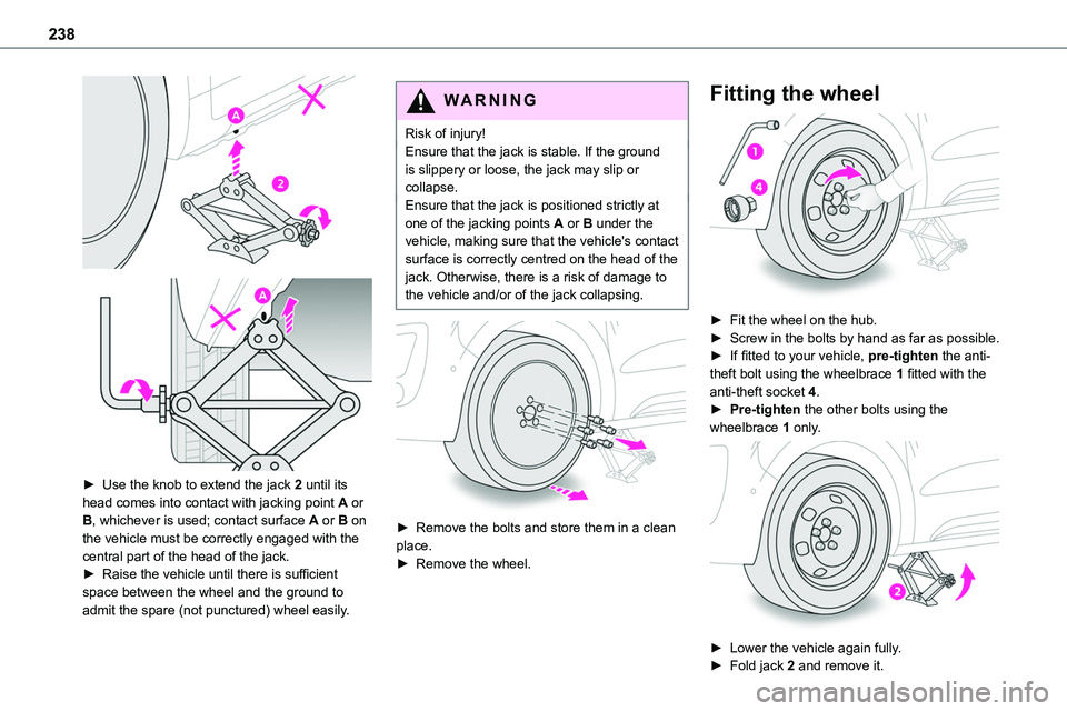 TOYOTA PROACE VERSO EV 2022 Owners Manual 238
â–º Use the knob to extend the jack 2 until its head comes into contact with jacking point A or B, whichever is used; contact surface A or B on the vehicle must be correctly engaged with the TOYOTA PROACE VERSO EV 2022 Owners Manual 238
â–º Use the knob to extend the jack 2 until its head comes into contact with jacking point A or B, whichever is used; contact surface A or B on the vehicle must be correctly engaged with the