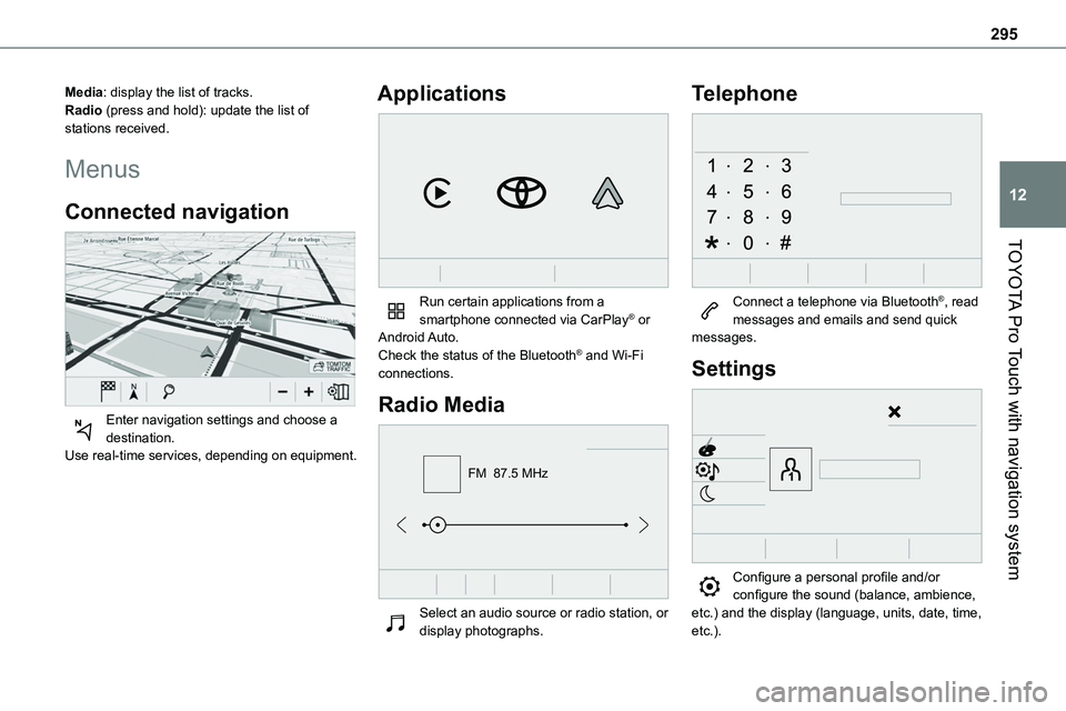 TOYOTA PROACE VERSO EV 2022 Owners Manual 295
TOYOTA Pro Touch with navigation system
12
Media: display the list of tracks.Radio (press and hold): update the list of stations received.
Menus
Connected navigation
Enter navigation settings a TOYOTA PROACE VERSO EV 2022 Owners Manual 295
TOYOTA Pro Touch with navigation system
12
Media: display the list of tracks.Radio (press and hold): update the list of stations received.
Menus
Connected navigation
Enter navigation settings a