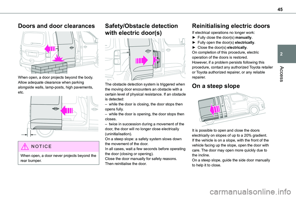 TOYOTA PROACE VERSO EV 2022 Service Manual 45
Access
2
Doors and door clearances
When open, a door projects beyond the body. Allow adequate clearance when parking alongside walls, lamp-posts, high pavements, etc.
NOTIC E
When open, a doo TOYOTA PROACE VERSO EV 2022 Service Manual 45
Access
2
Doors and door clearances
When open, a door projects beyond the body. Allow adequate clearance when parking alongside walls, lamp-posts, high pavements, etc.
NOTIC E
When open, a doo