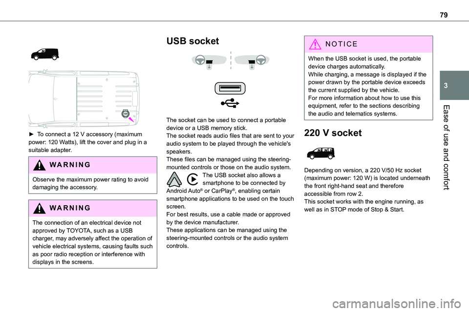 TOYOTA PROACE VERSO EV 2022 Owners Manual 79
Ease of use and comfort
3
► To connect a 12 V accessory (maximum power: 120 Watts), lift the cover and plug in a suitable adapter.
WARNI NG
Observe the maximum power rating to avoid damagi TOYOTA PROACE VERSO EV 2022 Owners Manual 79
Ease of use and comfort
3
► To connect a 12 V accessory (maximum power: 120 Watts), lift the cover and plug in a suitable adapter.
WARNI NG
Observe the maximum power rating to avoid damagi