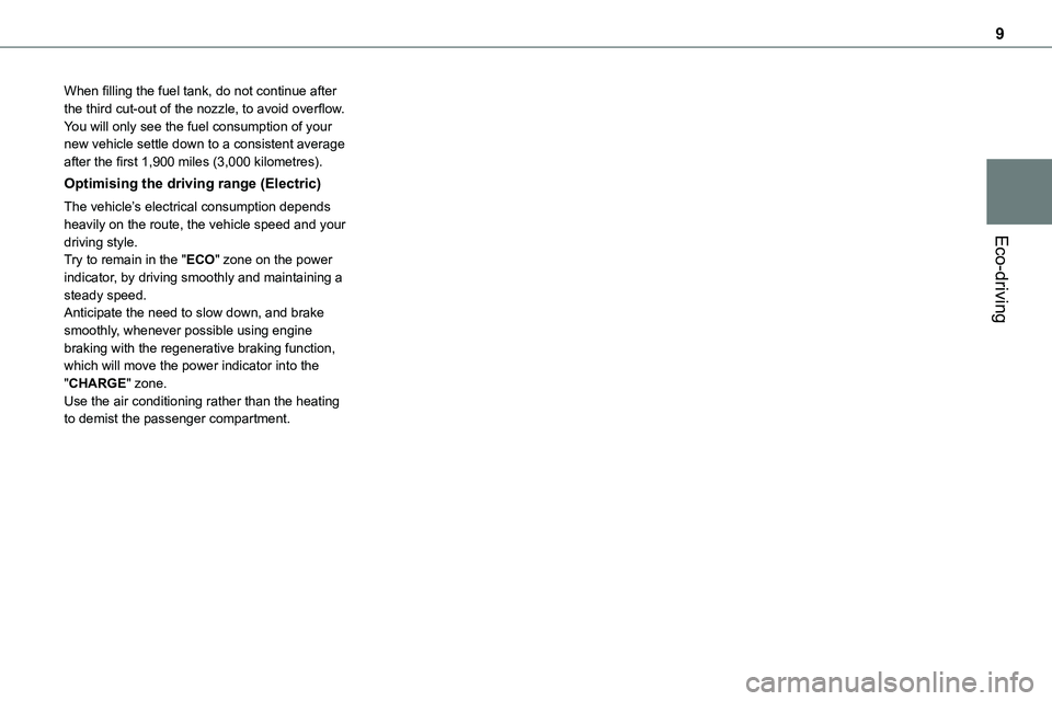 TOYOTA PROACE VERSO EV 2022 Owners Manual 9
Eco-driving
When filling the fuel tank, do not continue after the third cut-out of the nozzle, to avoid overflow.You will only see the fuel consumption of your new vehicle settle down to a consisten TOYOTA PROACE VERSO EV 2022 Owners Manual 9
Eco-driving
When filling the fuel tank, do not continue after the third cut-out of the nozzle, to avoid overflow.You will only see the fuel consumption of your new vehicle settle down to a consisten