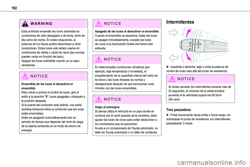 TOYOTA PROACE VERSO EV 2022 Manual del propietario (in Spanish) 102
WARNI NG
Está prohibido encender las luces antiniebla en condiciones de cielo despejado o de lluvia, tanto de día como de noche. En estas situaciones, la potencia de los haces podría deslumbrar TOYOTA PROACE VERSO EV 2022 Manual del propietario (in Spanish) 102
WARNI NG
Está prohibido encender las luces antiniebla en condiciones de cielo despejado o de lluvia, tanto de día como de noche. En estas situaciones, la potencia de los haces podría deslumbrar