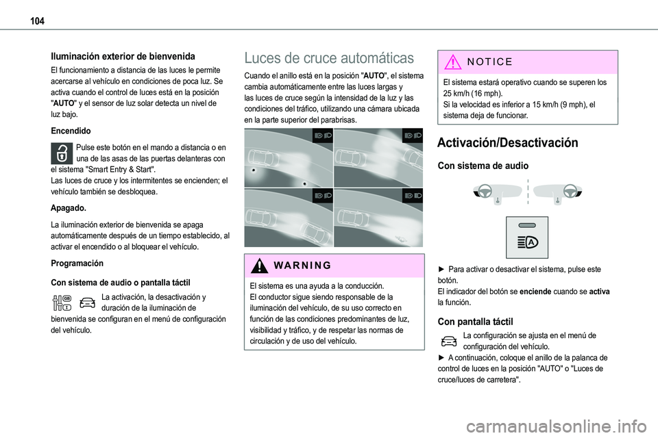 TOYOTA PROACE VERSO EV 2022 Manual del propietario (in Spanish) 104
Iluminación exterior de bienvenida
El funcionamiento a distancia de las luces le permite acercarse al vehículo en condiciones de poca luz. Se activa cuando el control de luces está en la posici TOYOTA PROACE VERSO EV 2022 Manual del propietario (in Spanish) 104
Iluminación exterior de bienvenida
El funcionamiento a distancia de las luces le permite acercarse al vehículo en condiciones de poca luz. Se activa cuando el control de luces está en la posici