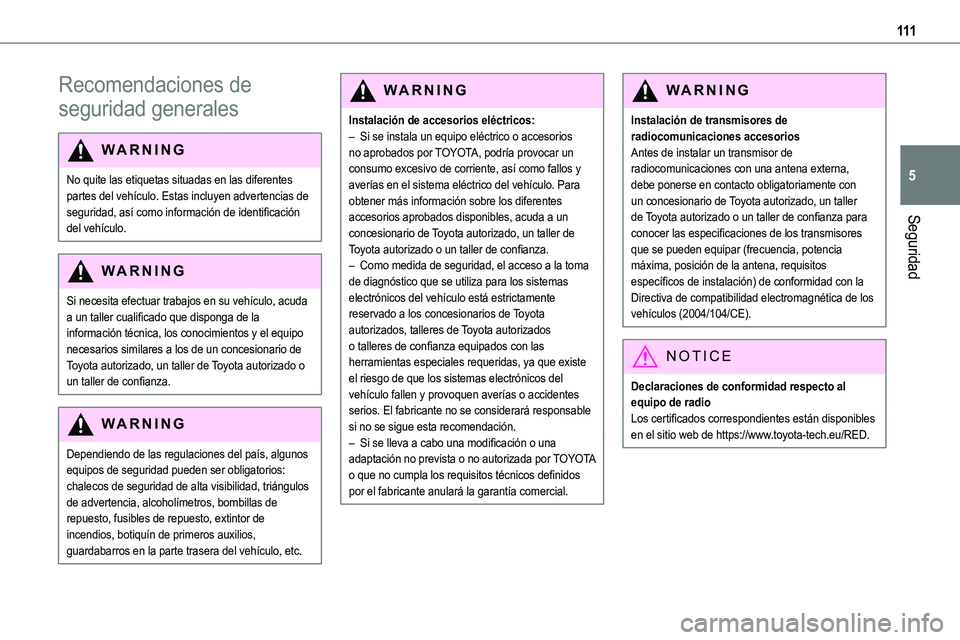 TOYOTA PROACE VERSO EV 2022 Manual del propietario (in Spanish) 111
Seguridad
5
Recomendaciones de
seguridad generales
WARNI NG
No quite las etiquetas situadas en las diferentes partes del vehículo. Estas incluyen advertencias de seguridad, así como informació TOYOTA PROACE VERSO EV 2022 Manual del propietario (in Spanish) 111
Seguridad
5
Recomendaciones de
seguridad generales
WARNI NG
No quite las etiquetas situadas en las diferentes partes del vehículo. Estas incluyen advertencias de seguridad, así como informació