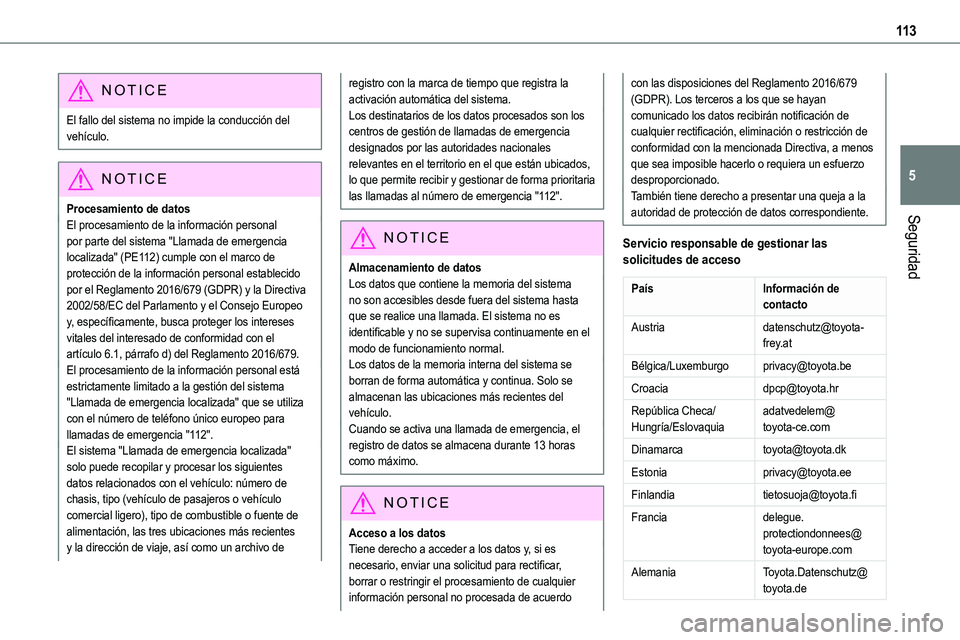 TOYOTA PROACE VERSO EV 2022 Manual del propietario (in Spanish) 11 3
Seguridad
5
NOTIC E
El fallo del sistema no impide la conducción del vehículo.
NOTIC E
Procesamiento de datos
El procesamiento de la información personal por parte del sistema "Llamada de TOYOTA PROACE VERSO EV 2022 Manual del propietario (in Spanish) 11 3
Seguridad
5
NOTIC E
El fallo del sistema no impide la conducción del vehículo.
NOTIC E
Procesamiento de datos
El procesamiento de la información personal por parte del sistema "Llamada de