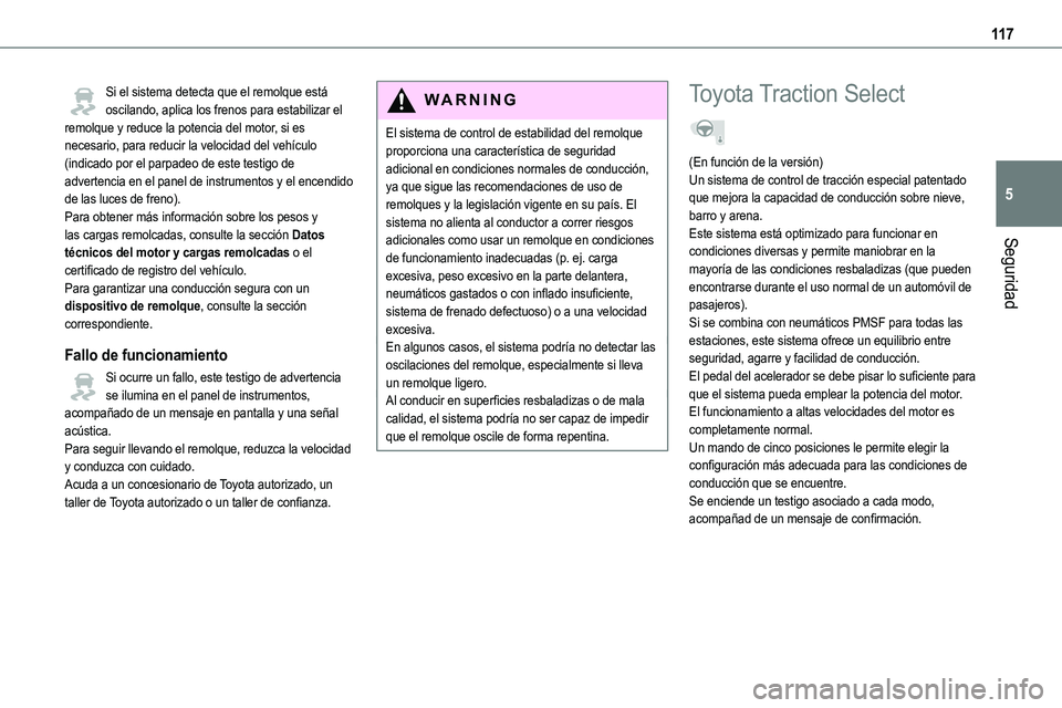 TOYOTA PROACE VERSO EV 2022 Manual del propietario (in Spanish) 11 7
Seguridad
5
Si el sistema detecta que el remolque está oscilando, aplica los frenos para estabilizar el remolque y reduce la potencia del motor, si es necesario, para reducir la velocidad del ve TOYOTA PROACE VERSO EV 2022 Manual del propietario (in Spanish) 11 7
Seguridad
5
Si el sistema detecta que el remolque está oscilando, aplica los frenos para estabilizar el remolque y reduce la potencia del motor, si es necesario, para reducir la velocidad del ve