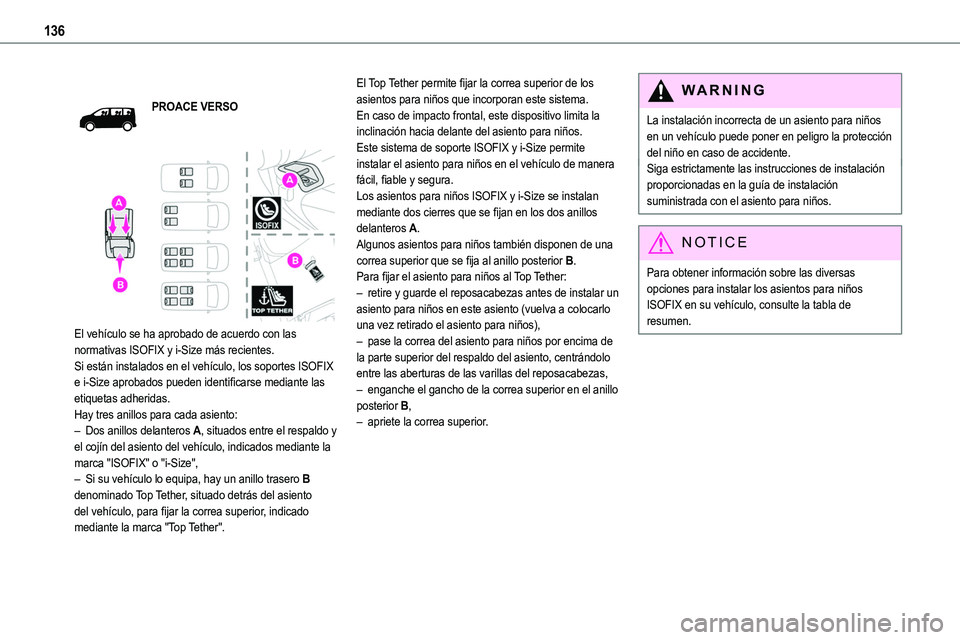 TOYOTA PROACE VERSO EV 2022  Manual del propietario (in Spanish) 136
PROACE VERSO
 
 
El vehículo se ha aprobado de acuerdo con las normativas ISOFIX y i-Size más recientes.Si están instalados en el vehículo, los soportes ISOFIX e i-Size aprobados pueden identi