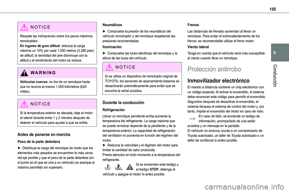 TOYOTA PROACE VERSO EV 2022  Manual del propietario (in Spanish) 155
Conducción
6
NOTIC E
Respete las indicaciones sobre los pesos máximos remolcables.En lugares de gran altitud: reduzca la carga máxima un 10% por cada 1.000 metros (3.280 pies) de altitud; la de