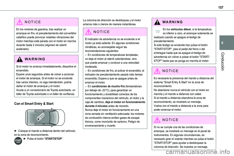 TOYOTA PROACE VERSO EV 2022  Manual del propietario (in Spanish) 157
Conducción
6
NOTIC E
En los motores de gasolina, tras realizar un arranque en frío, el precalentamiento del convertidor catalítico puede provocar notables vibraciones del motor mientras está p